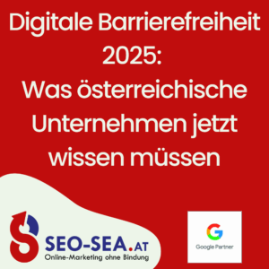 Grafik mit rotem Hintergrund und weißem Text: „Digitale Barrierefreiheit 2025: Was österreichische Unternehmen jetzt wissen müssen“. Unten links das Logo von SEO-SEA.at mit dem Slogan „Online-Marketing ohne Bindung“, rechts daneben das Google Partner-Logo.